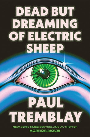 Dead but Dreaming of Electric Sheep by Paul Tremblay