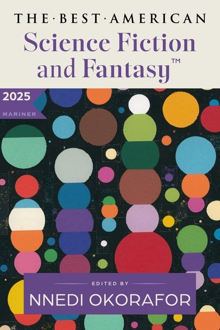 The Best American Science Fiction and Fantasy 2025 by Nnedi Okorafor, John Joseph Adams