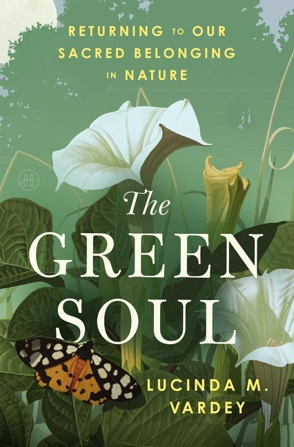 The Green Soul by Lucinda M. Vardey