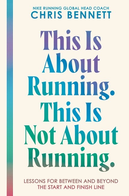 This is About Running. This is Not About Running. by Chris Bennett