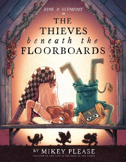 The Thieves Beneath the Floorboards by Mikey Please