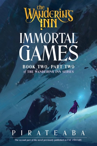 Immortal Games: Book Two, Part Two of The Wandering Inn Series by pirateaba