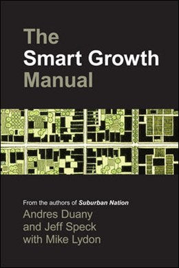 The Smart Growth Manual (1st Edition) by Andres Duany, Jeff Speck, Mike Lydon