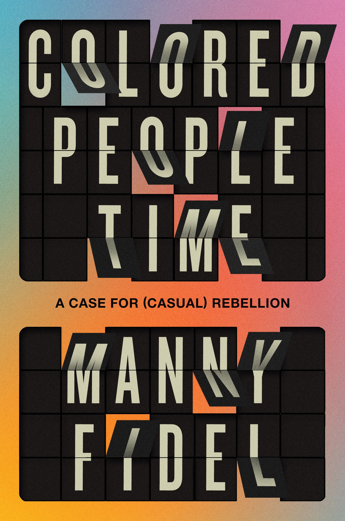 Colored People Time: A Case for (Casual) Rebellion by Manny Fidel