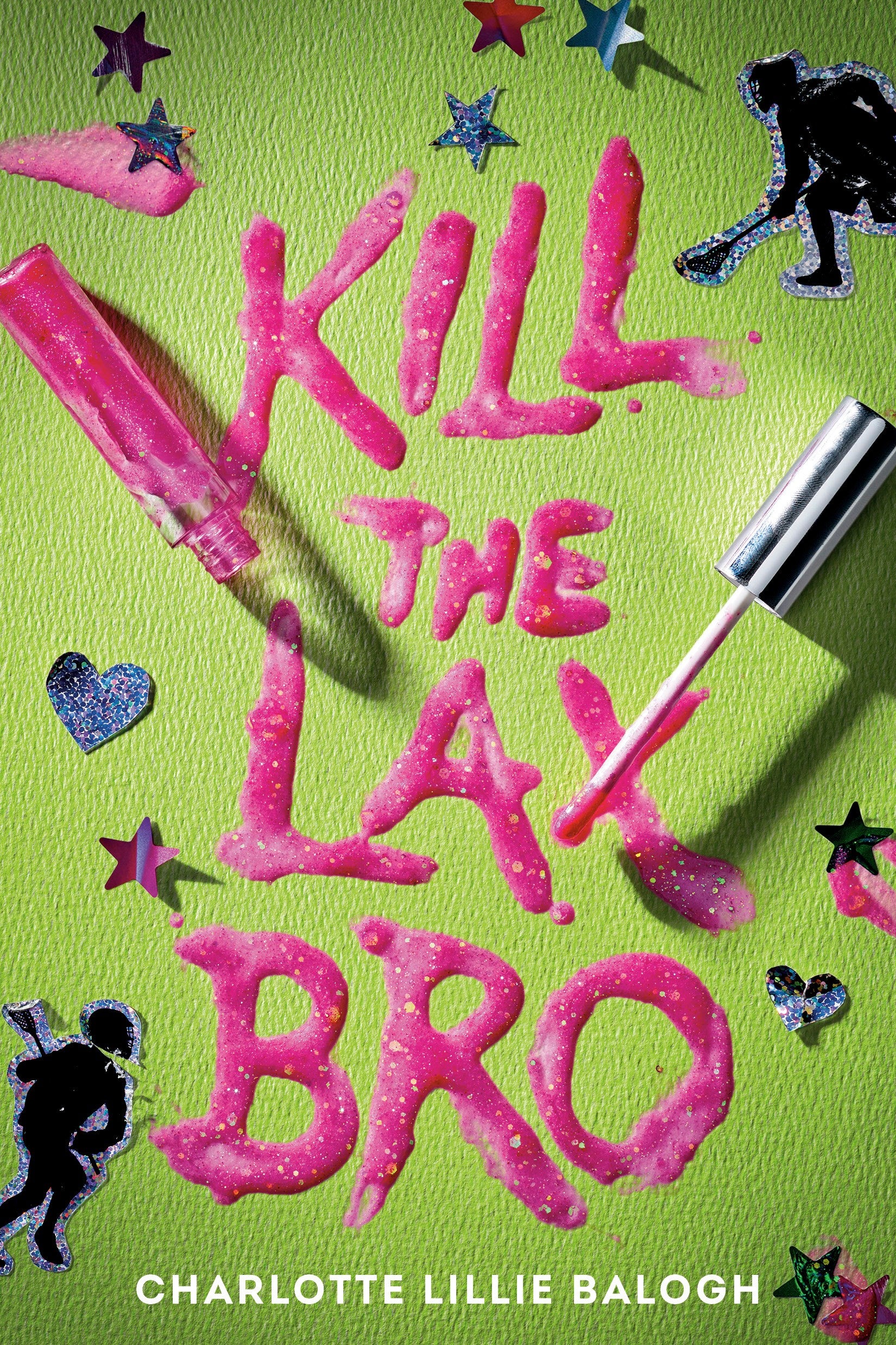 Kill the Lax Bro by Charlotte Lillie Balogh
