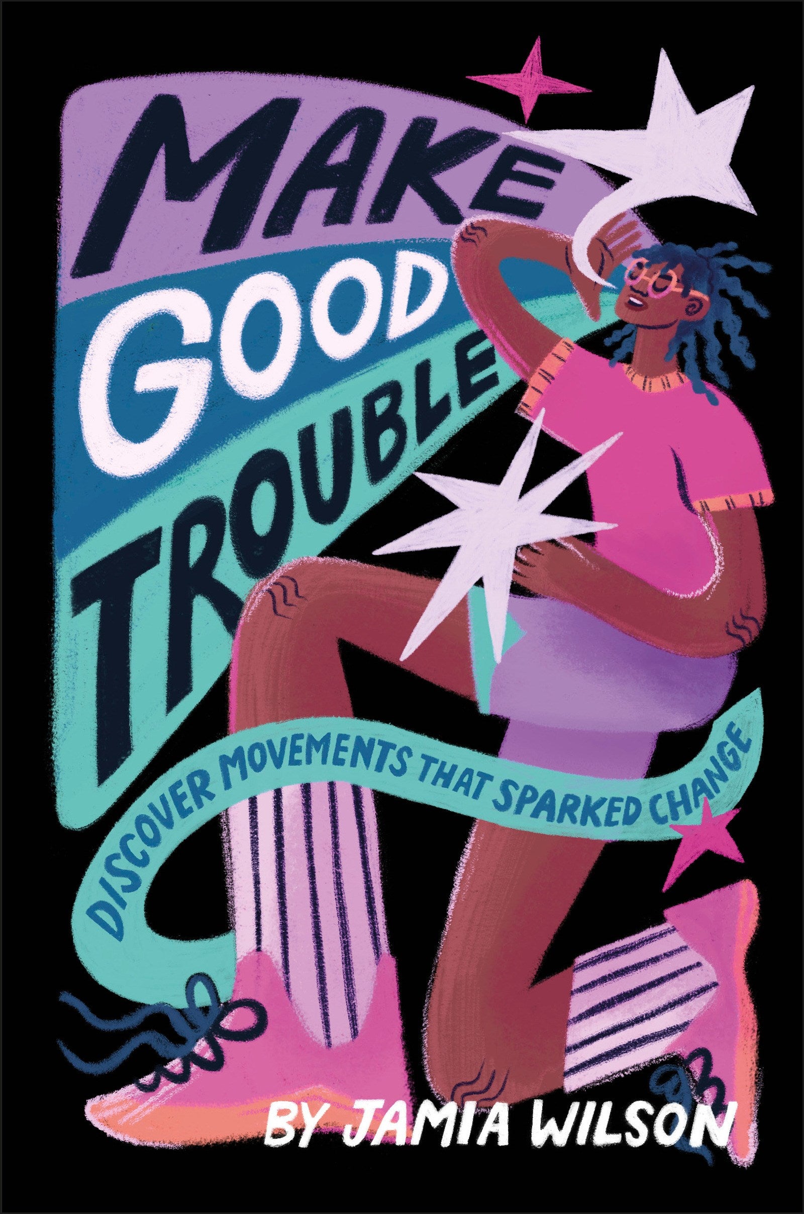 Make Good Trouble Discover Movements That Sparked Change by Jamia Wilson