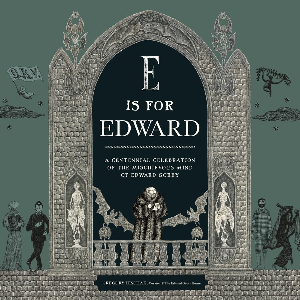 E Is for Edward by The Edward Gorey Charitable Trust,Gregory Hischak