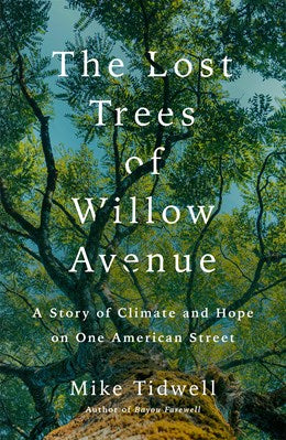 The Lost Trees of Willow Avenue by Mike Tidwell