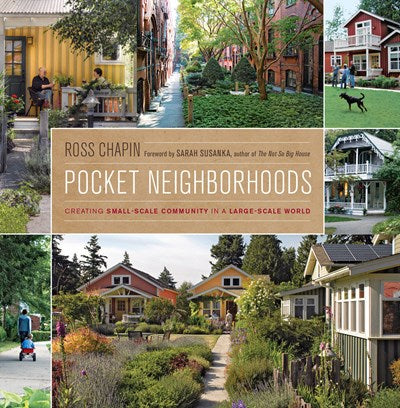 Pocket Neighborhoods: Creating Small-Scale Community in a Large-Scale World (8th Edition) by  Ross Chapin