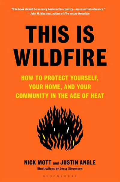 This Is Wildfire: How to Protect Yourself, Your Home, and Your Community in the Age of Heat by Nick Mott, Justin Angle