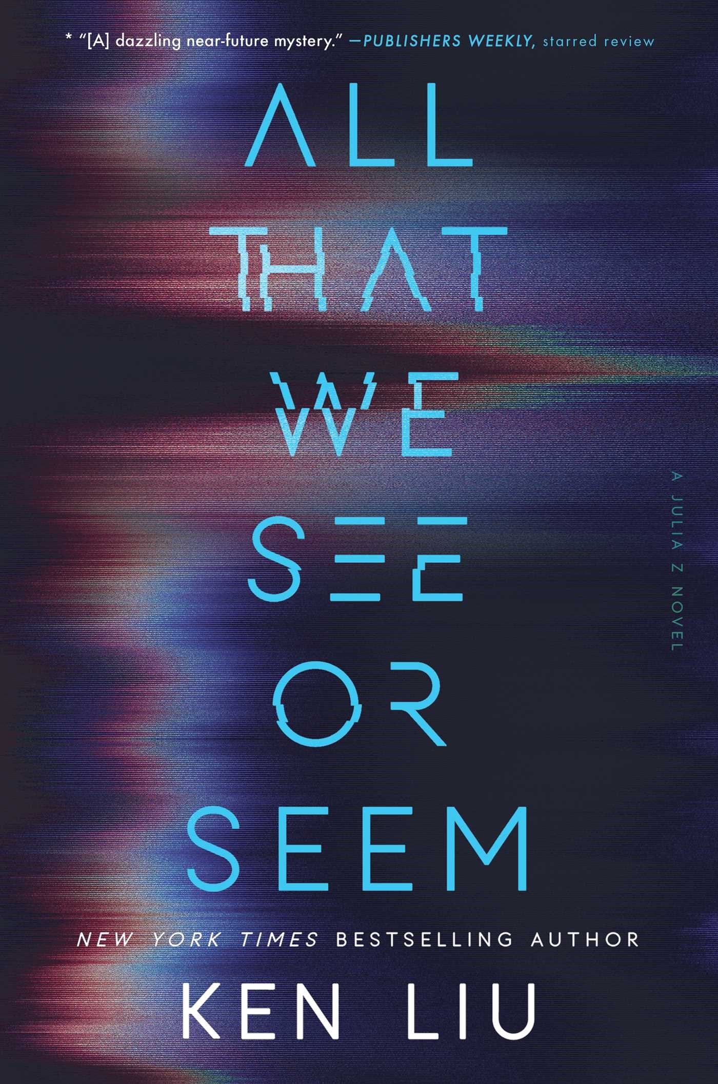 All That We See or Seem by Ken Liu