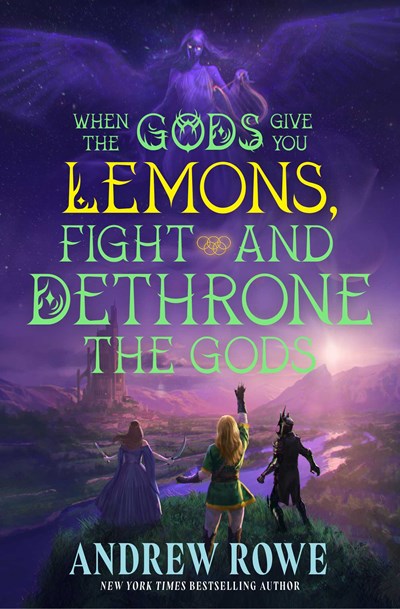 When the Gods Give You Lemons, Fight and Dethrone the Gods by Andrew Rowe