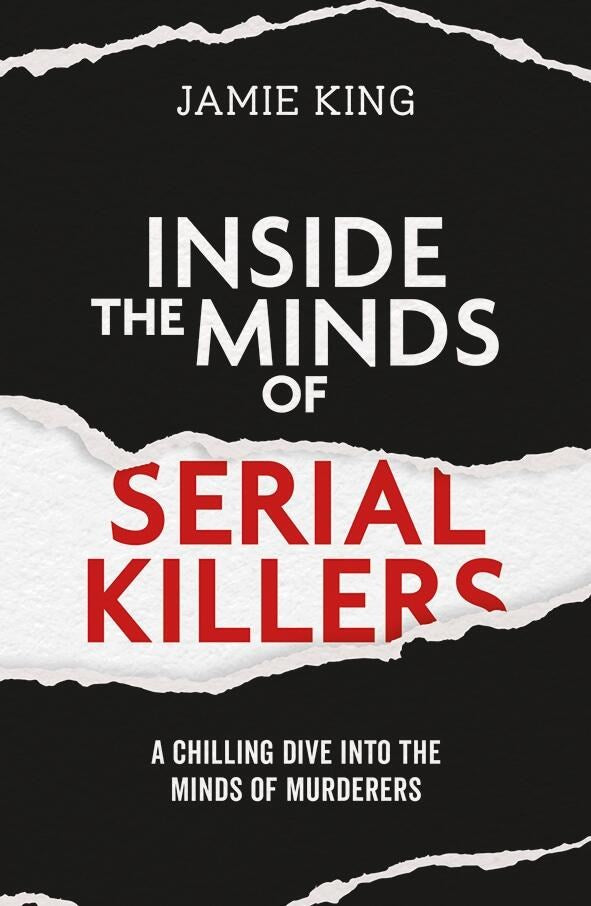 Inside the Minds of Serial Killers by Jamie King