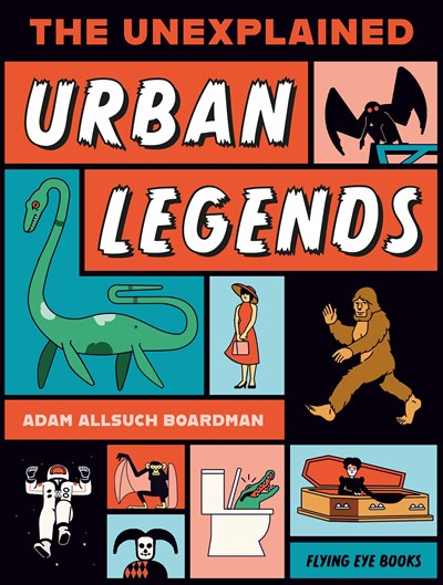 The Unexplained: Urban Legends by Adam Allsuch Boardman