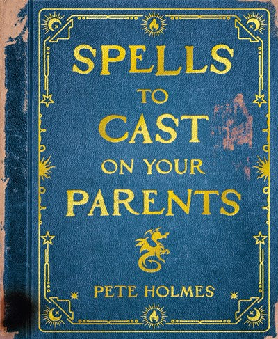 Spells to Cast on Your Parents, by Pete Holmes