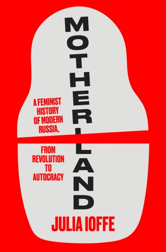 Motherland by Julia Ioffe