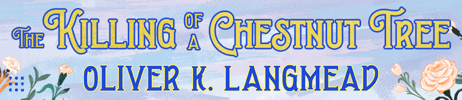 The Killing of a Chestnut Tree by Oliver K. Langmead